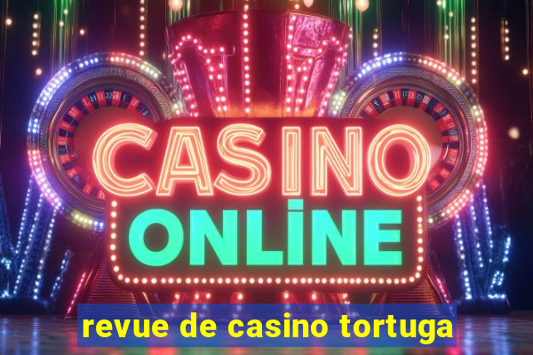 revue de casino tortuga