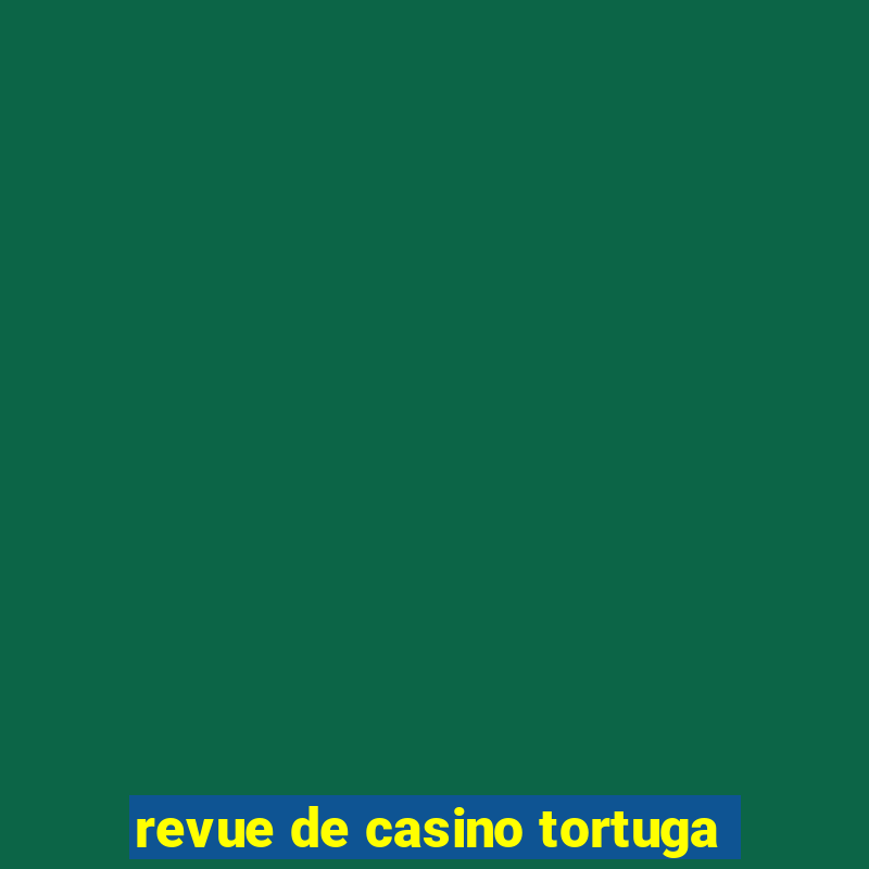 revue de casino tortuga