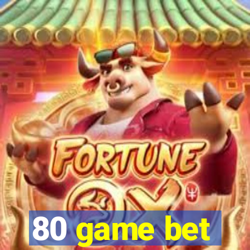 80 game bet