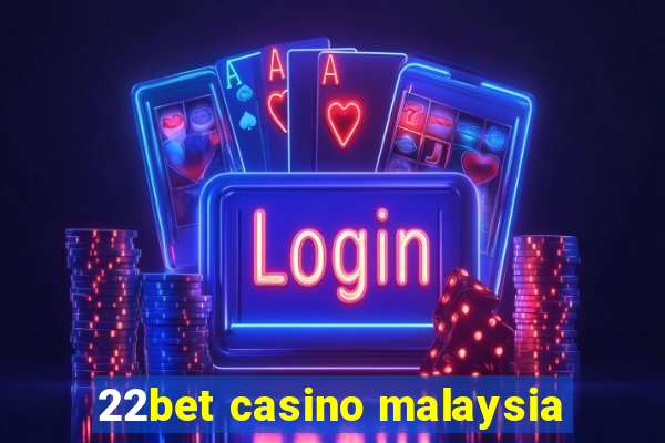 22bet casino malaysia