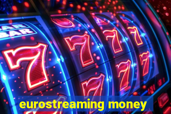 eurostreaming money