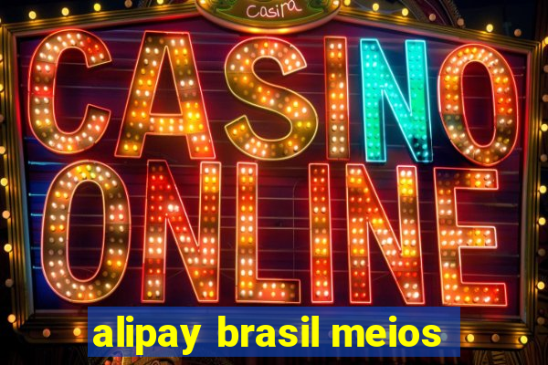 alipay brasil meios