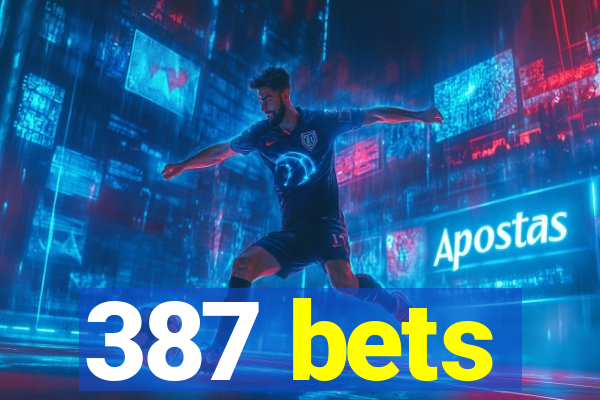 387 bets