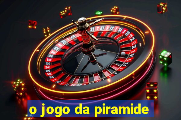 o jogo da piramide