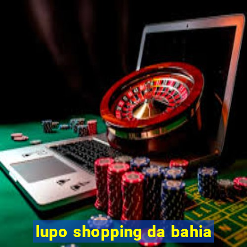 lupo shopping da bahia