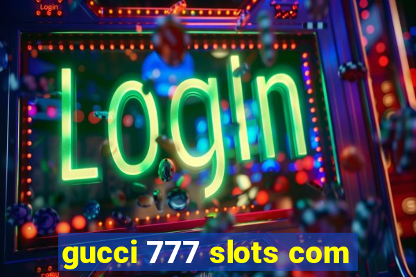 gucci 777 slots com