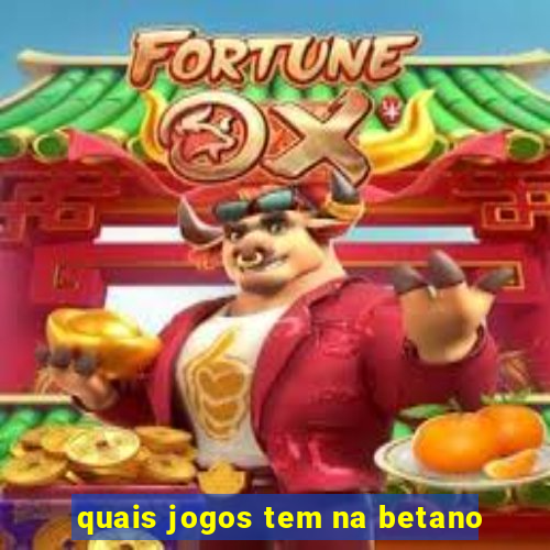 quais jogos tem na betano