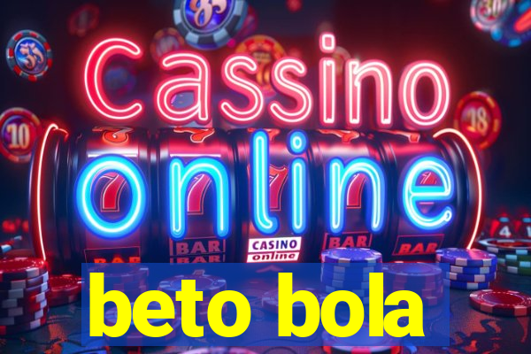 beto bola