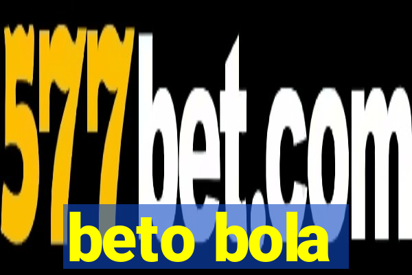 beto bola