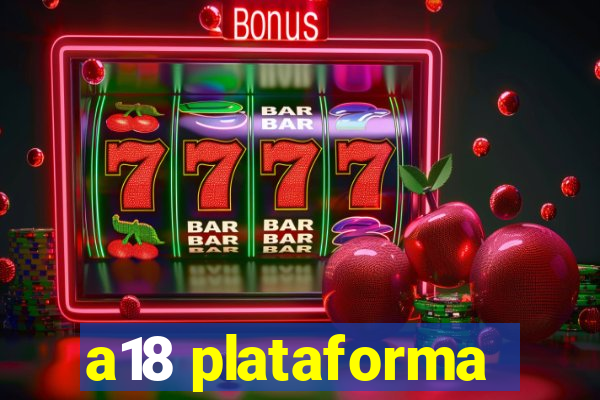 a18 plataforma