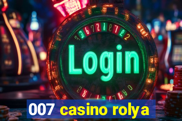 007 casino rolya