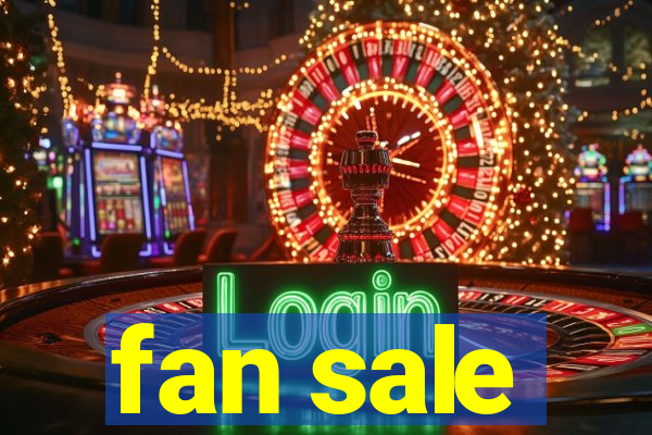 fan sale