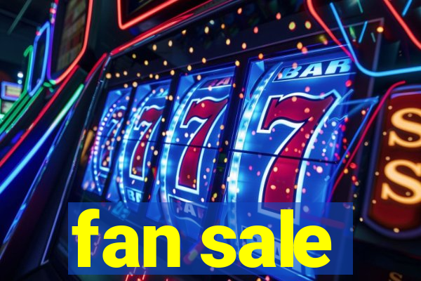 fan sale