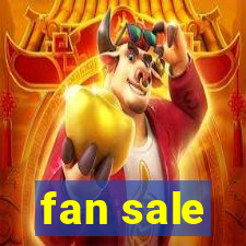 fan sale