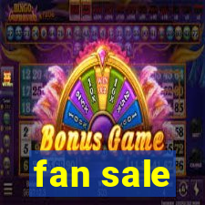 fan sale