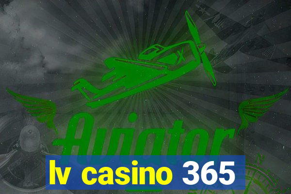 lv casino 365