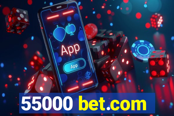 55000 bet.com