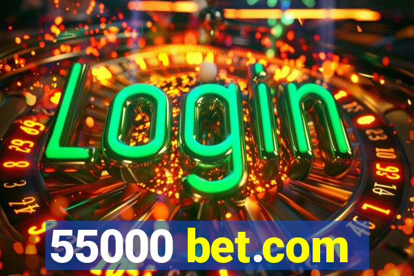 55000 bet.com