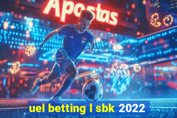 uel betting l sbk 2022