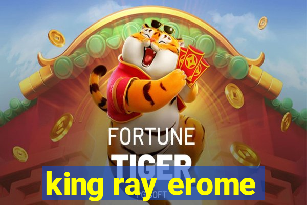 king ray erome