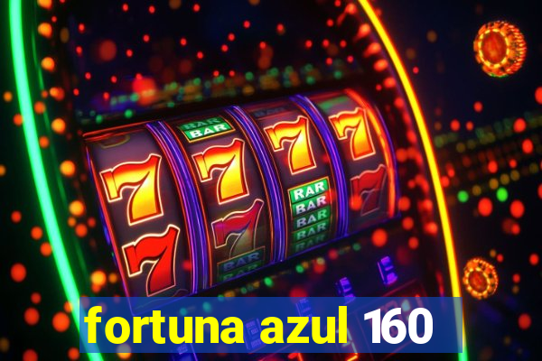 fortuna azul 160