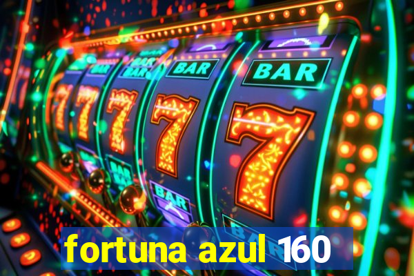 fortuna azul 160