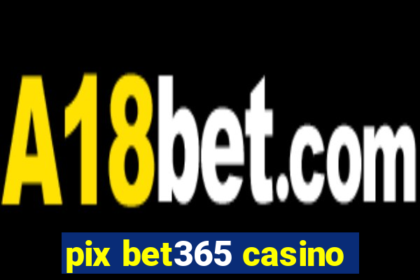 pix bet365 casino