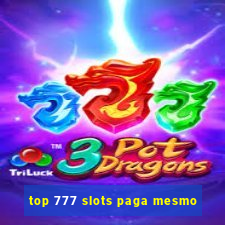 top 777 slots paga mesmo