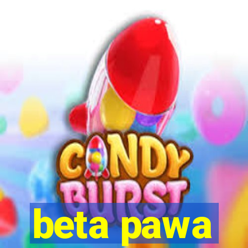 beta pawa