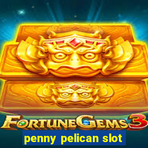 penny pelican slot