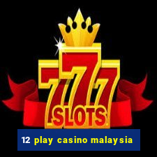 12 play casino malaysia