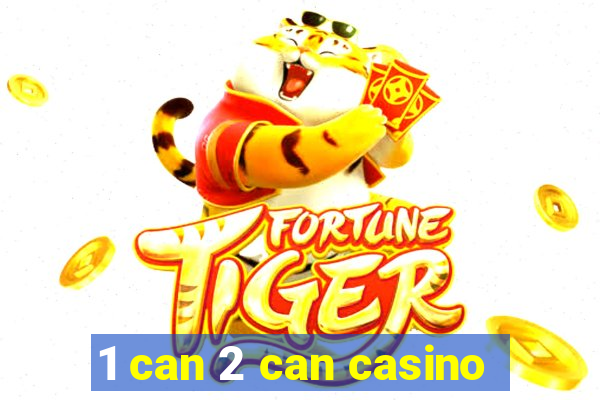 1 can 2 can casino