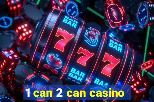 1 can 2 can casino