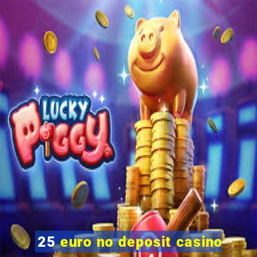 25 euro no deposit casino