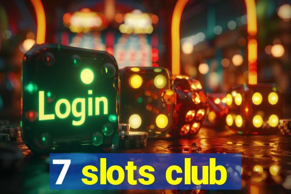 7 slots club