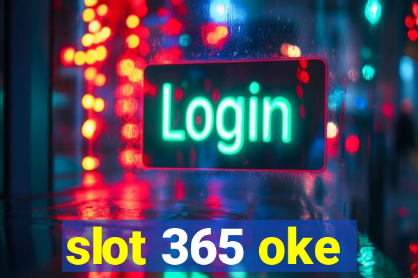 slot 365 oke