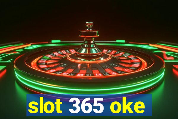 slot 365 oke