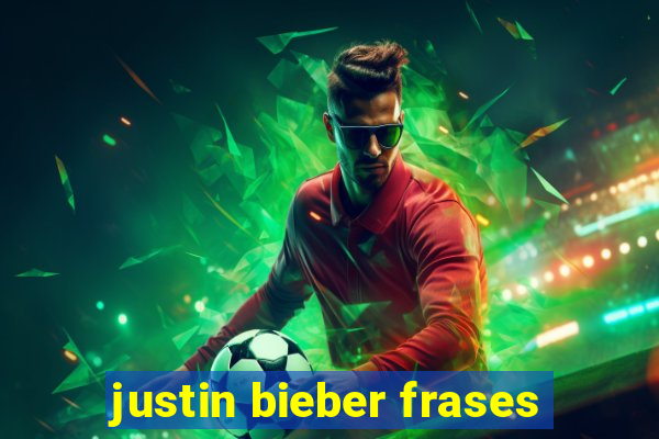 justin bieber frases