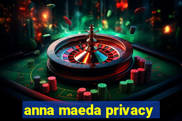 anna maeda privacy