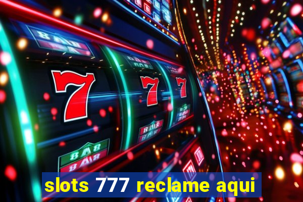 slots 777 reclame aqui