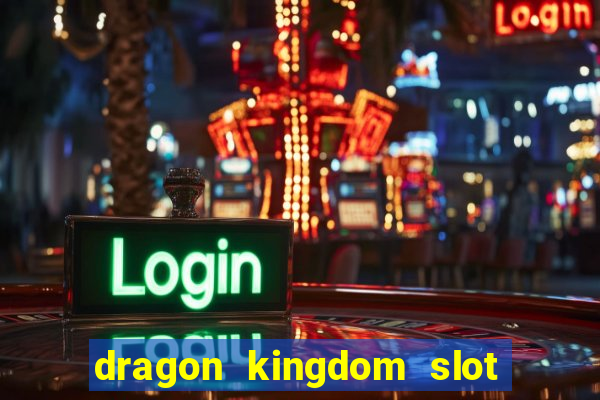 dragon kingdom slot free play