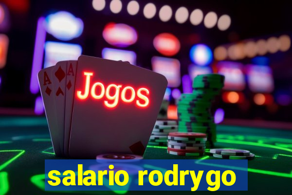 salario rodrygo