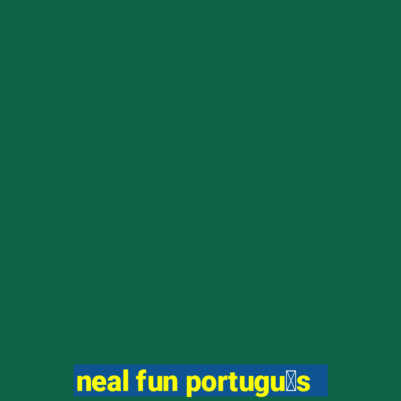 neal fun portugu锚s