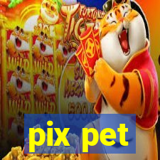 pix pet