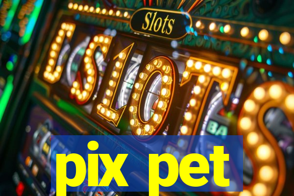 pix pet