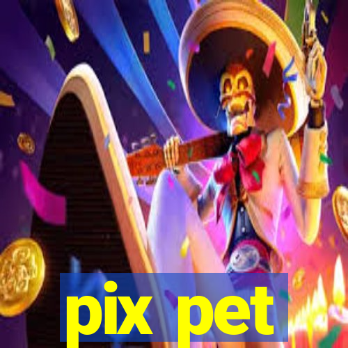 pix pet