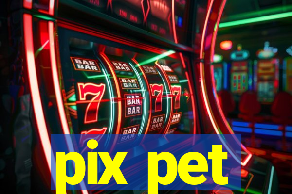 pix pet