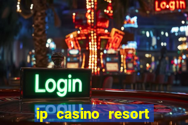 ip casino resort in biloxi mississippi