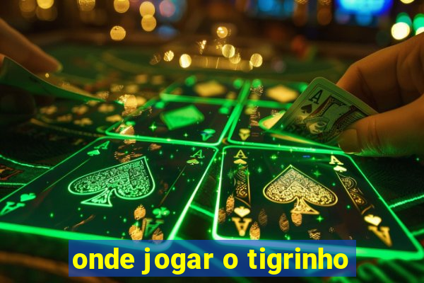 onde jogar o tigrinho