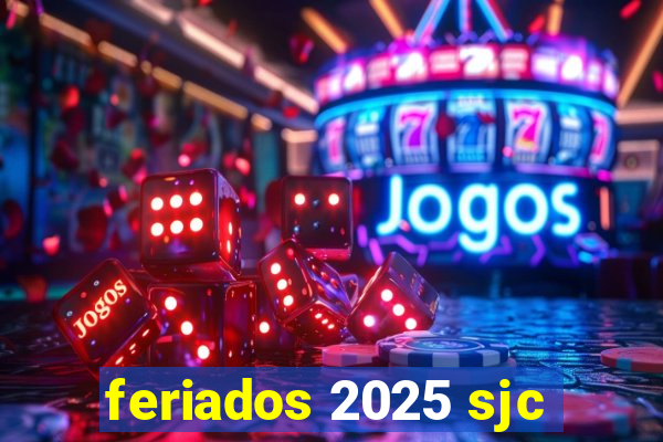 feriados 2025 sjc